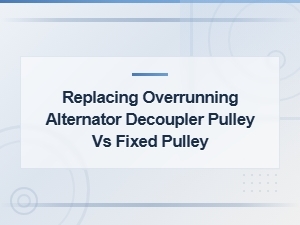 Replacing Overrunning Alternator Decoupler Pulley vs Fixed Pulley