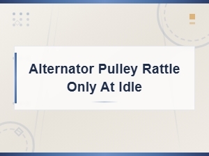 Alternator Pulley Rattle Only at Idle,