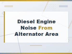 Diesel Engine Noise From Alternator Area