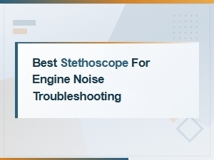 Best Stethoscope for Engine Noise Troubleshooting