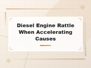 Troubleshooting Diesel Engine Rattle When Accelerating